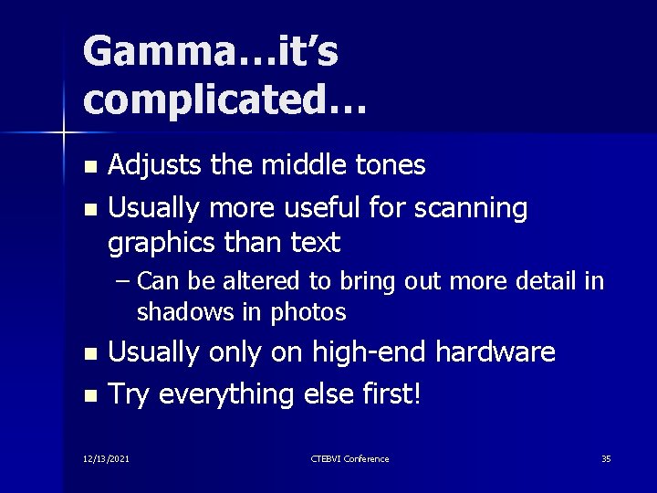 Gamma…it’s complicated… Adjusts the middle tones n Usually more useful for scanning graphics than Gamma…it’s complicated… Adjusts the middle tones n Usually more useful for scanning graphics than