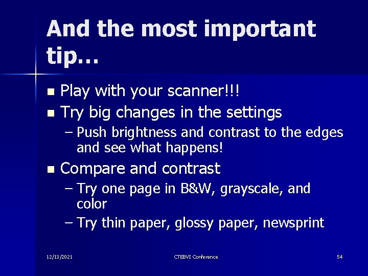 And the most important tip… Play with your scanner!!! n Try big changes in And the most important tip… Play with your scanner!!! n Try big changes in