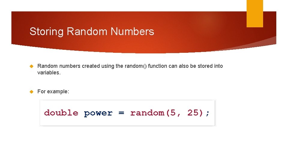 Storing Random Numbers Random numbers created using the random() function can also be stored