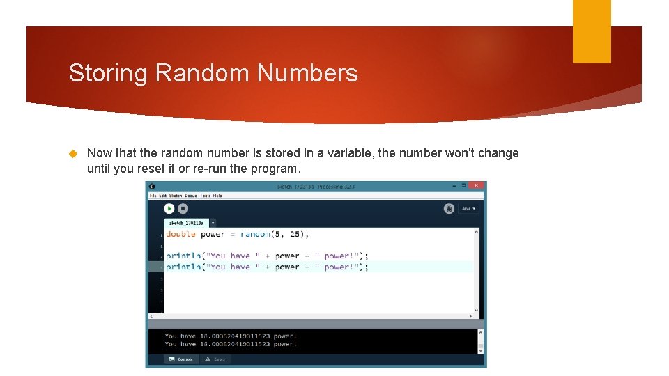 Storing Random Numbers Now that the random number is stored in a variable, the