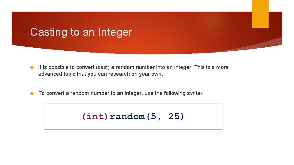 Casting to an Integer It is possible to convert (cast) a random number into