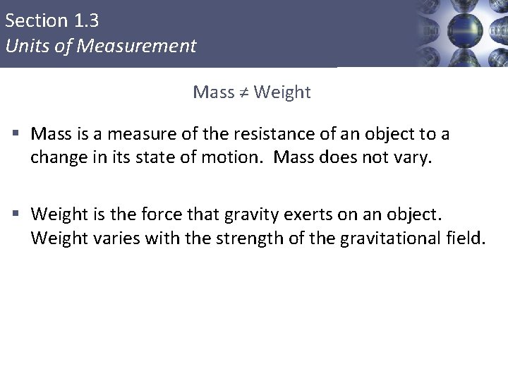 Section 1. 3 Units of Measurement Mass ≠ Weight § Mass is a measure