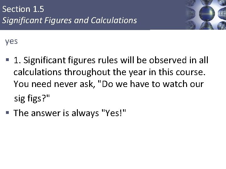 Section 1. 5 Significant Figures and Calculations yes § 1. Significant figures rules will