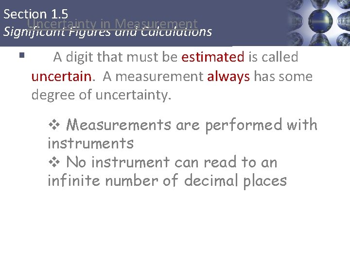 Section 1. 5 Uncertainty in Measurement Significant Figures and Calculations § A digit that