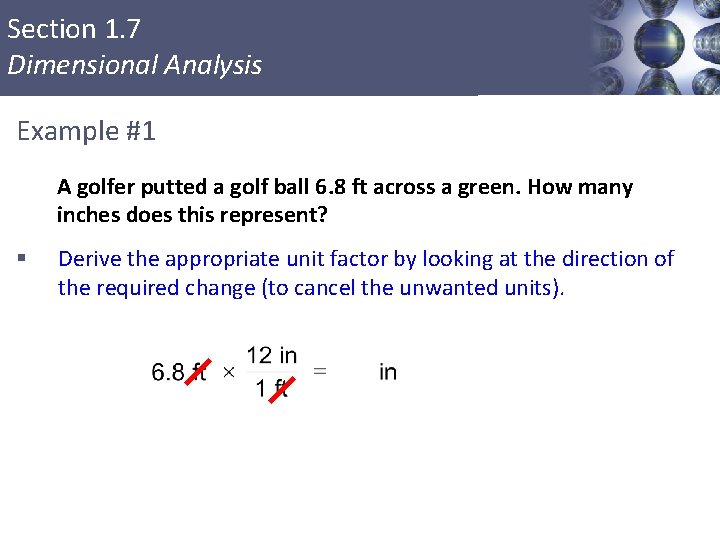 Section 1. 7 Dimensional Analysis Example #1 A golfer putted a golf ball 6.