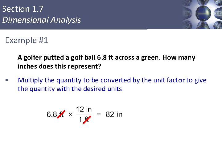 Section 1. 7 Dimensional Analysis Example #1 A golfer putted a golf ball 6.