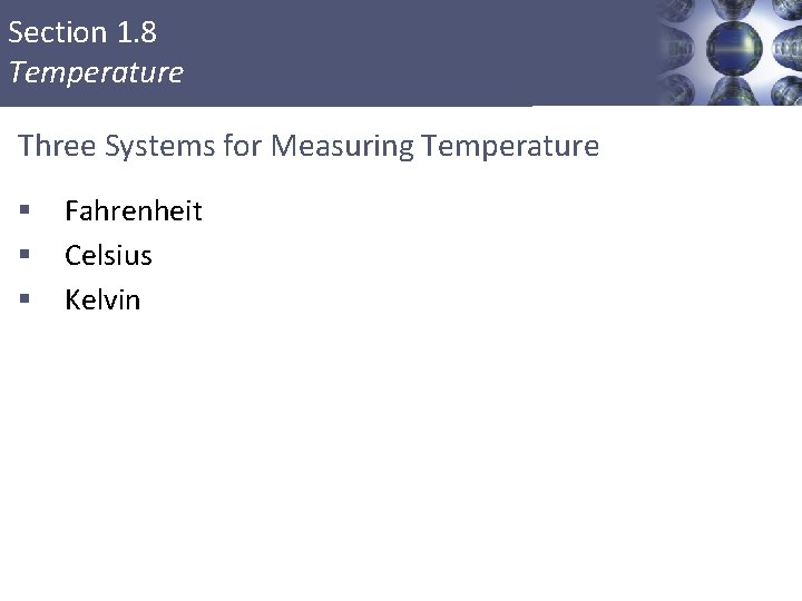 Section 1. 8 Temperature Three Systems for Measuring Temperature § § § Fahrenheit Celsius