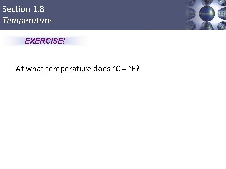 Section 1. 8 Temperature EXERCISE! At what temperature does °C = °F? 53 