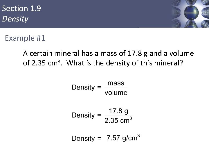Section 1. 9 Density Example #1 A certain mineral has a mass of 17.
