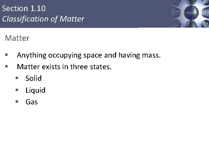 Section 1. 10 Classification of Matter § § Anything occupying space and having mass.