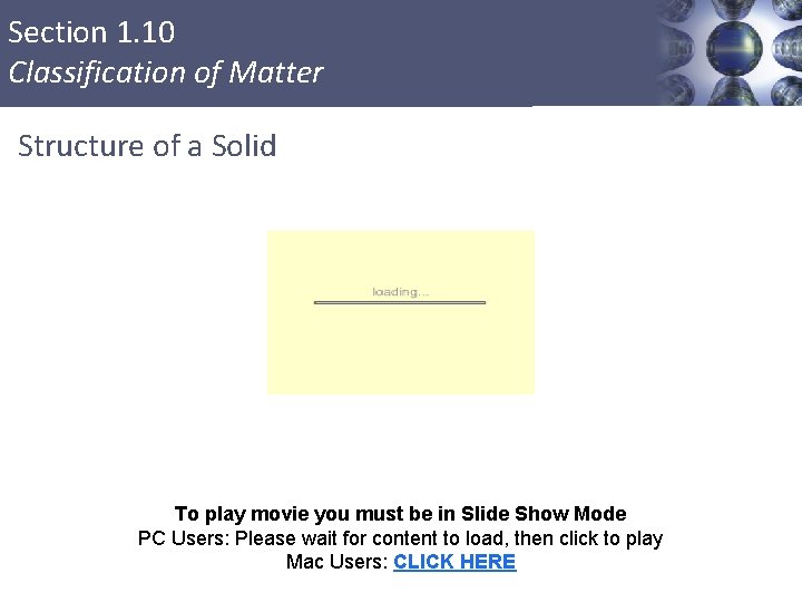 Section 1. 10 Classification of Matter Structure of a Solid To play movie you