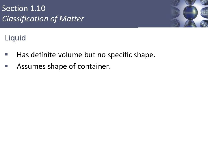 Section 1. 10 Classification of Matter Liquid § § Has definite volume but no