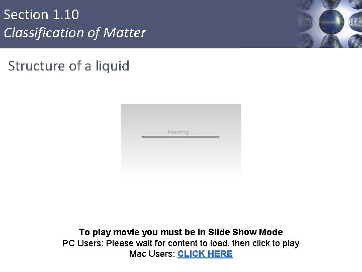 Section 1. 10 Classification of Matter Structure of a liquid To play movie you