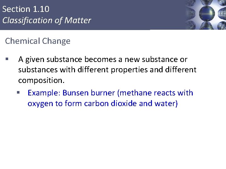 Section 1. 10 Classification of Matter Chemical Change § A given substance becomes a