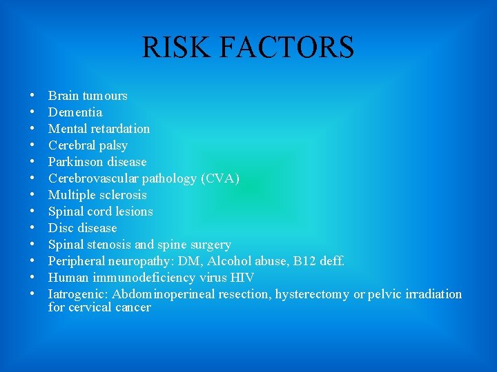 RISK FACTORS • • • • Brain tumours Dementia Mental retardation Cerebral palsy Parkinson