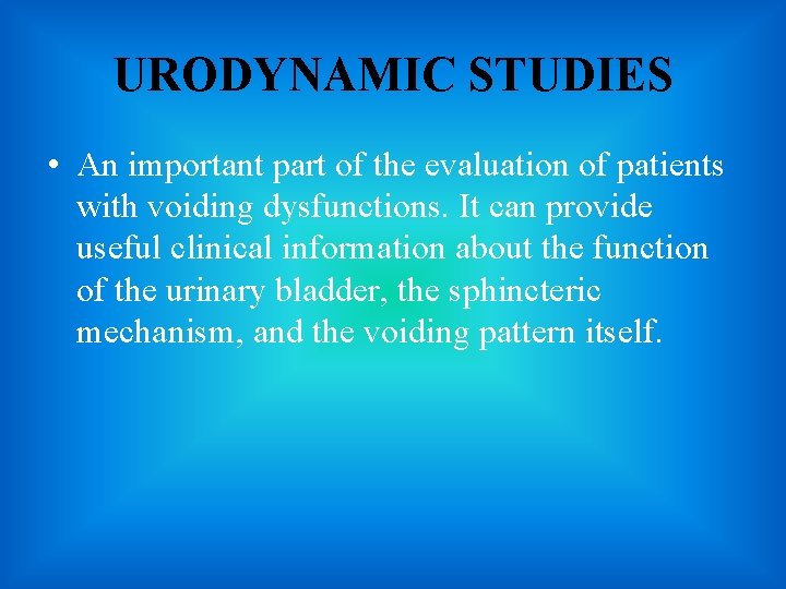 URODYNAMIC STUDIES • An important part of the evaluation of patients with voiding dysfunctions.
