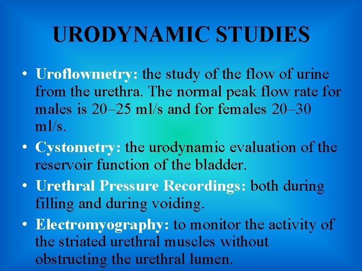 URODYNAMIC STUDIES • Uroflowmetry: the study of the flow of urine from the urethra.