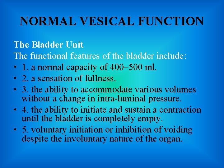 NORMAL VESICAL FUNCTION The Bladder Unit The functional features of the bladder include: •