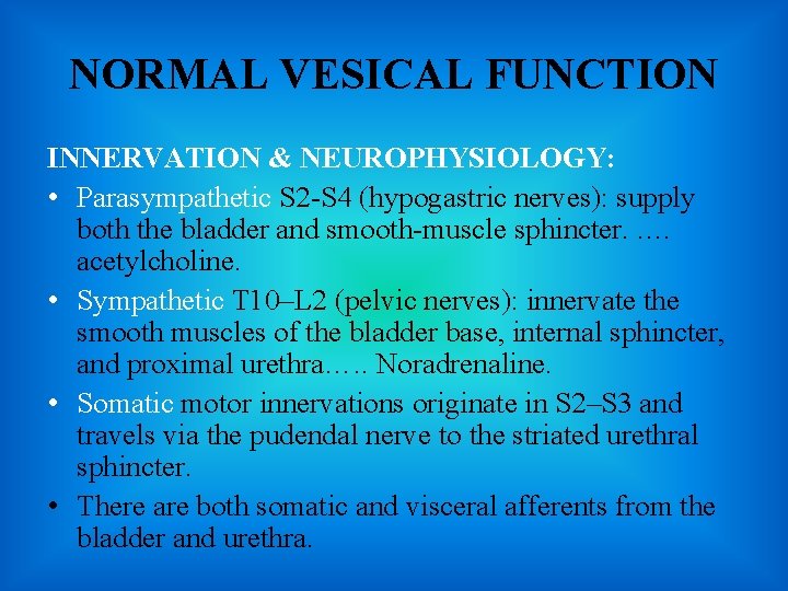 NORMAL VESICAL FUNCTION INNERVATION & NEUROPHYSIOLOGY: • Parasympathetic S 2 -S 4 (hypogastric nerves):