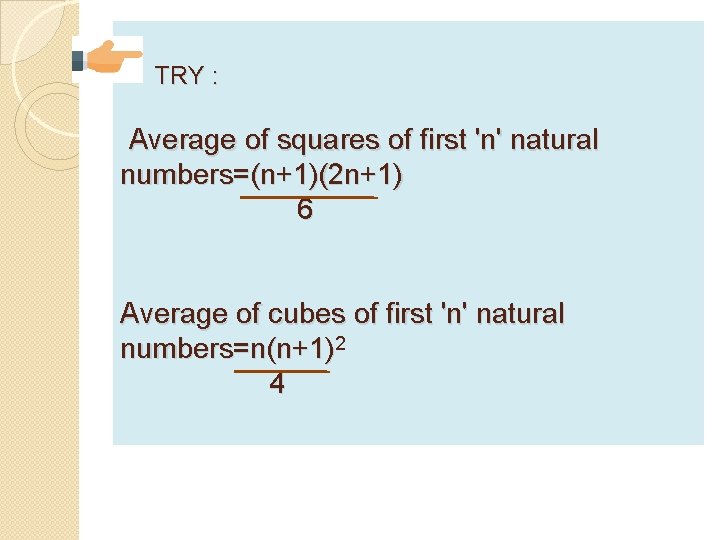 TRY : Average of squares of first 'n' natural numbers=(n+1)(2 n+1) 6 Average of