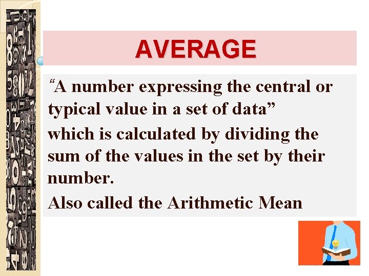 AVERAGE “A number expressing the central or typical value in a set of data”