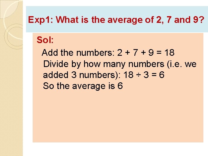 Exp 1: What is the average of 2, 7 and 9? Sol: Add the