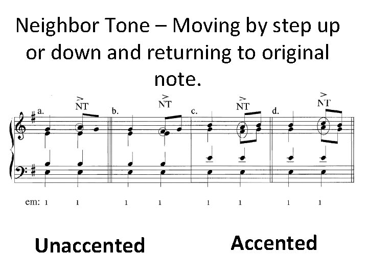 Neighbor Tone – Moving by step up or down and returning to original note.