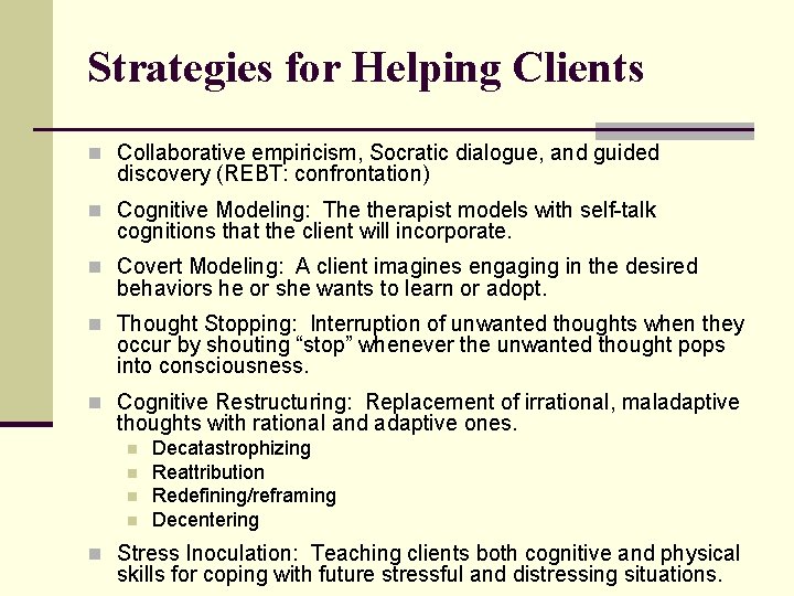 Strategies for Helping Clients n Collaborative empiricism, Socratic dialogue, and guided discovery (REBT: confrontation)