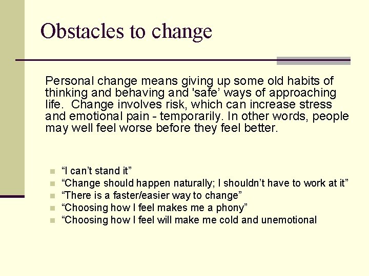 Obstacles to change Personal change means giving up some old habits of thinking and