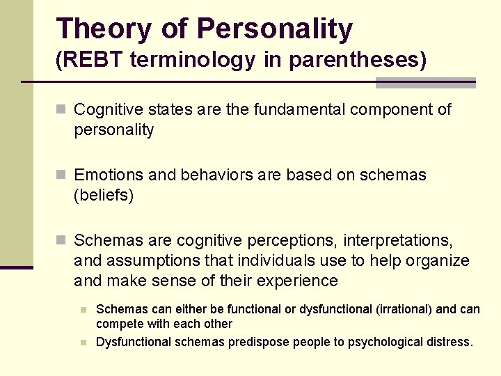 Theory of Personality (REBT terminology in parentheses) n Cognitive states are the fundamental component