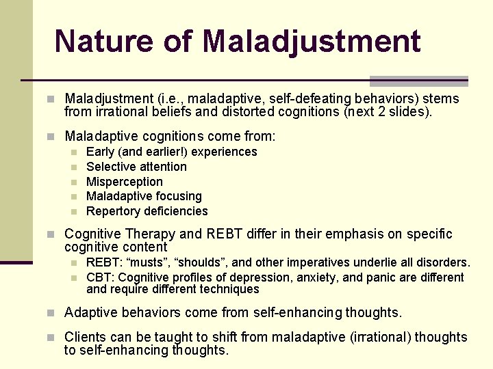 Nature of Maladjustment n Maladjustment (i. e. , maladaptive, self-defeating behaviors) stems from irrational