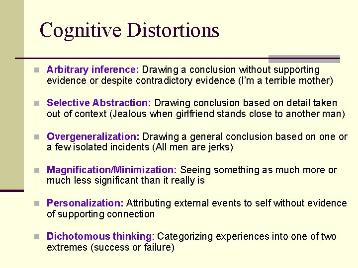 Cognitive Distortions n Arbitrary inference: Drawing a conclusion without supporting evidence or despite contradictory