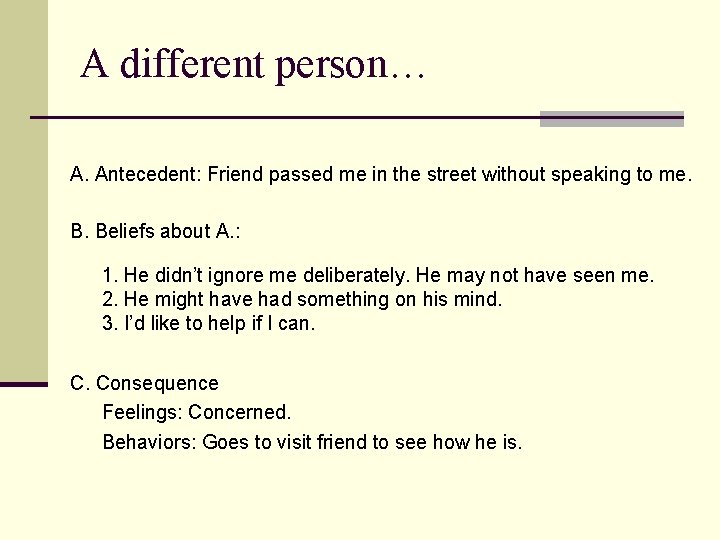 A different person… A. Antecedent: Friend passed me in the street without speaking to