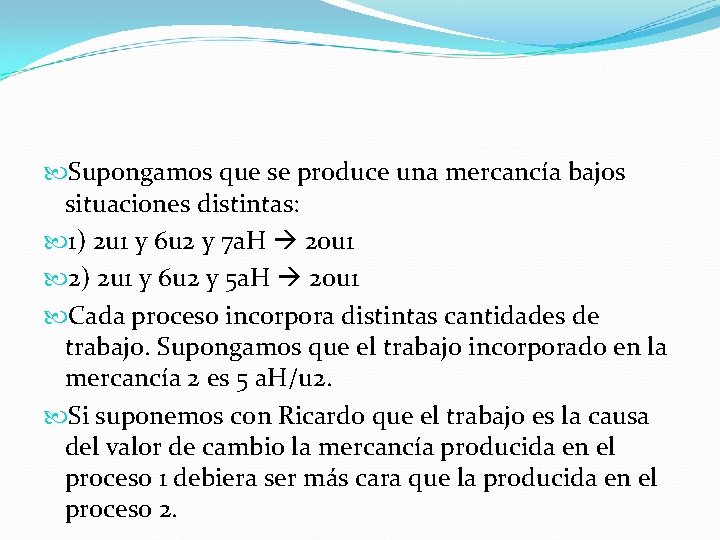  Supongamos que se produce una mercancía bajos situaciones distintas: 1) 2 u 1