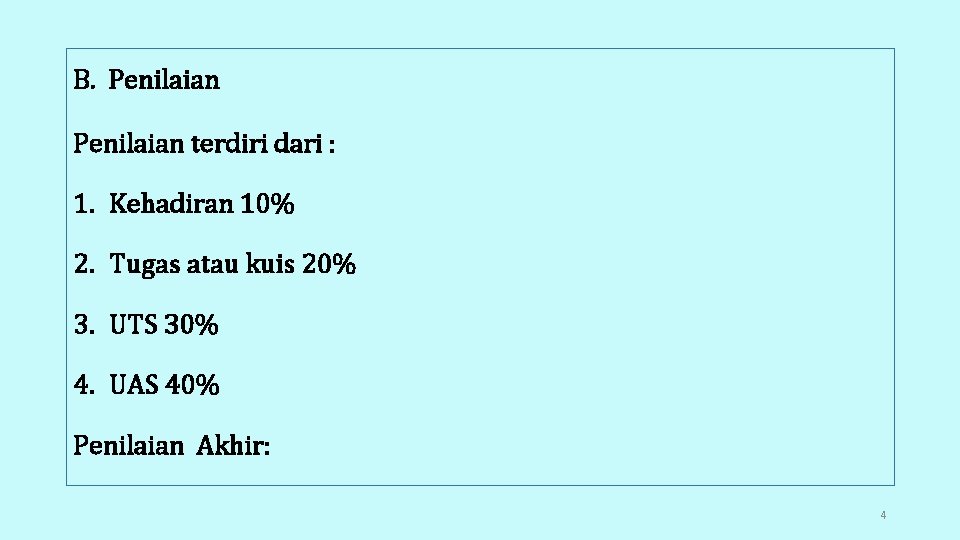 B. Penilaian terdiri dari : 1. Kehadiran 10% 2. Tugas atau kuis 20% 3.