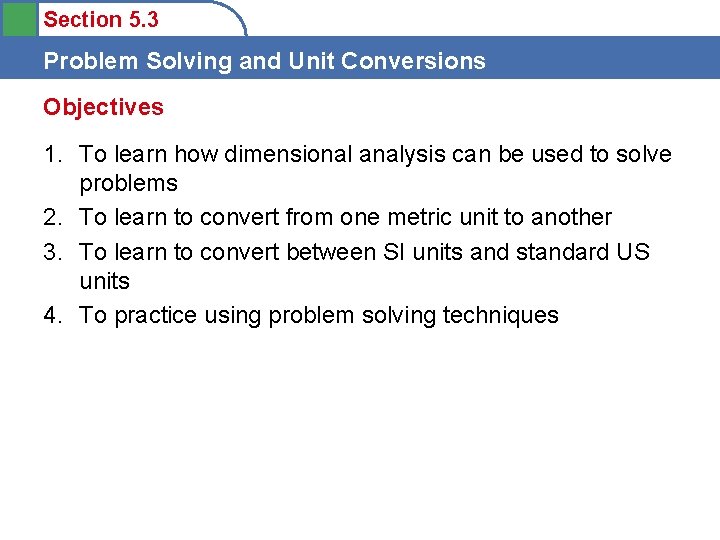 Section 5. 3 Problem Solving and Unit Conversions Objectives 1. To learn how dimensional