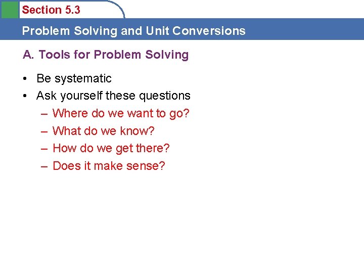 Section 5. 3 Problem Solving and Unit Conversions A. Tools for Problem Solving •