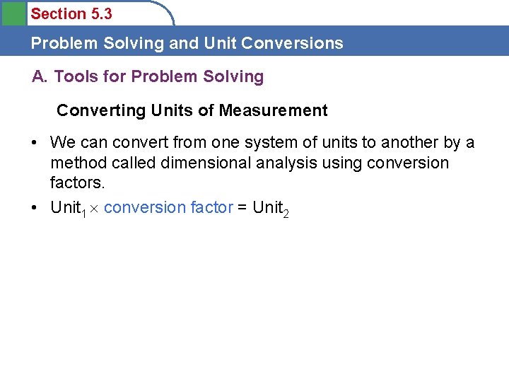 Section 5. 3 Problem Solving and Unit Conversions A. Tools for Problem Solving Converting