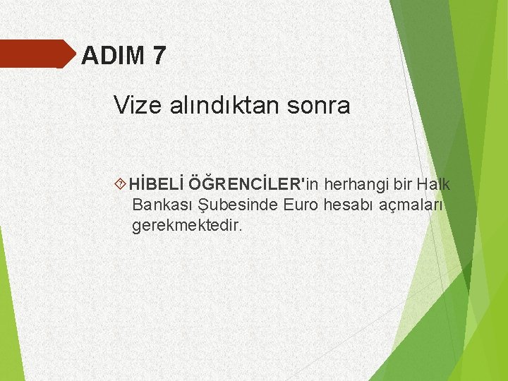 ADIM 7 Vize alındıktan sonra HİBELİ ÖĞRENCİLER'in herhangi bir Halk Bankası Şubesinde Euro hesabı