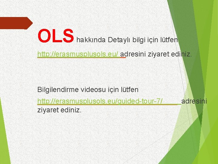 OLS hakkında Detaylı bilgi için lütfen http: //erasmusplusols. eu/ adresini ziyaret ediniz. Bilgilendirme videosu