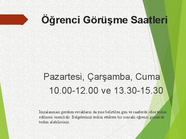 Öğrenci Görüşme Saatleri Pazartesi, Çarşamba, Cuma 10. 00 -12. 00 ve 13. 30 -15.