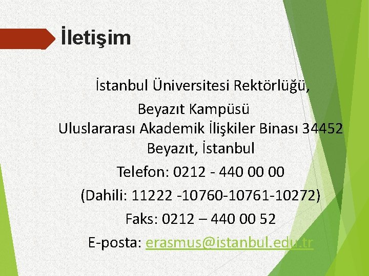 İletişim İstanbul Üniversitesi Rektörlüğü, Beyazıt Kampüsü Uluslararası Akademik İlişkiler Binası 34452 Beyazıt, İstanbul Telefon: