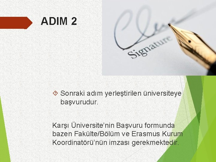 ADIM 2 Sonraki adım yerleştirilen üniversiteye başvurudur. Karşı Üniversite’nin Başvuru formunda bazen Fakülte/Bölüm ve