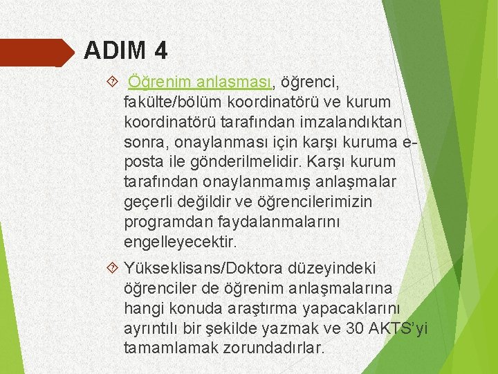 ADIM 4 Öğrenim anlaşması, öğrenci, fakülte/bölüm koordinatörü ve kurum koordinatörü tarafından imzalandıktan sonra, onaylanması