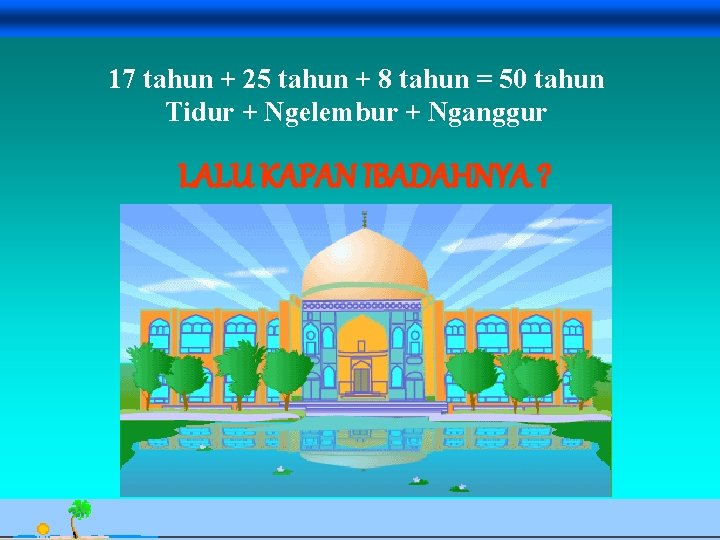 17 tahun + 25 tahun + 8 tahun = 50 tahun Tidur + Ngelembur