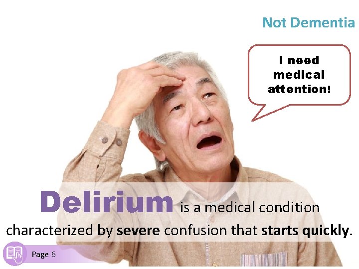 Not Dementia I need medical attention! Delirium is a medical condition characterized by severe