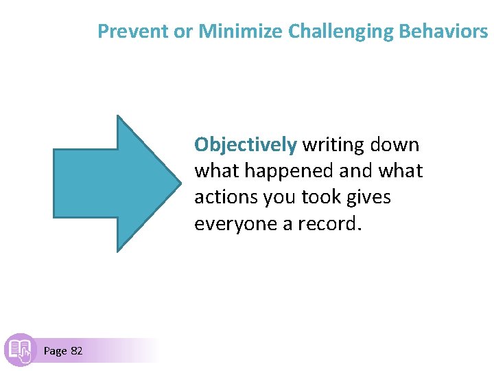 Prevent or Minimize Challenging Behaviors Objectively writing down what happened and what actions you