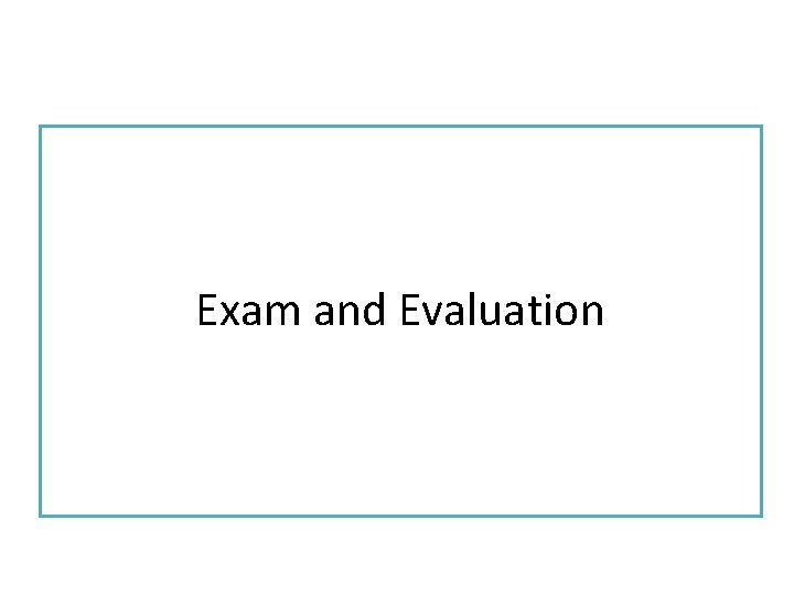 Exam and Evaluation 