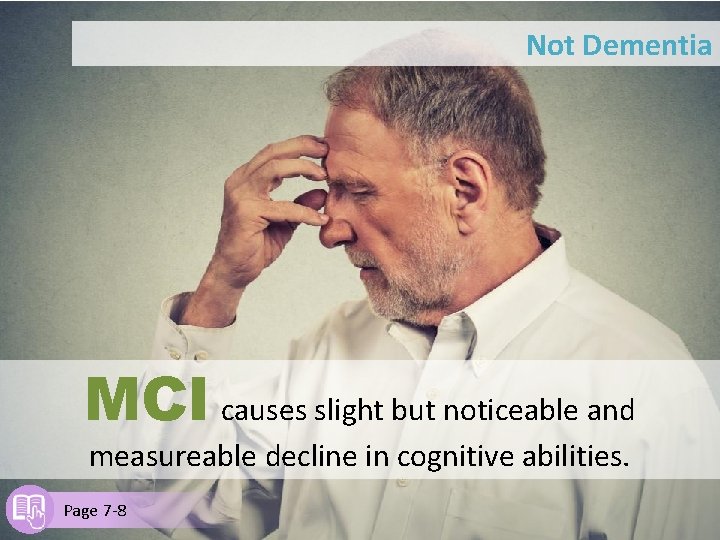 Not Dementia MCI causes slight but noticeable and measureable decline in cognitive abilities. Page