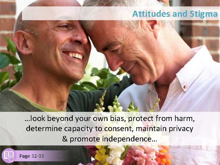 Attitudes and Stigma …look beyond your own bias, protect from harm, determine capacity to